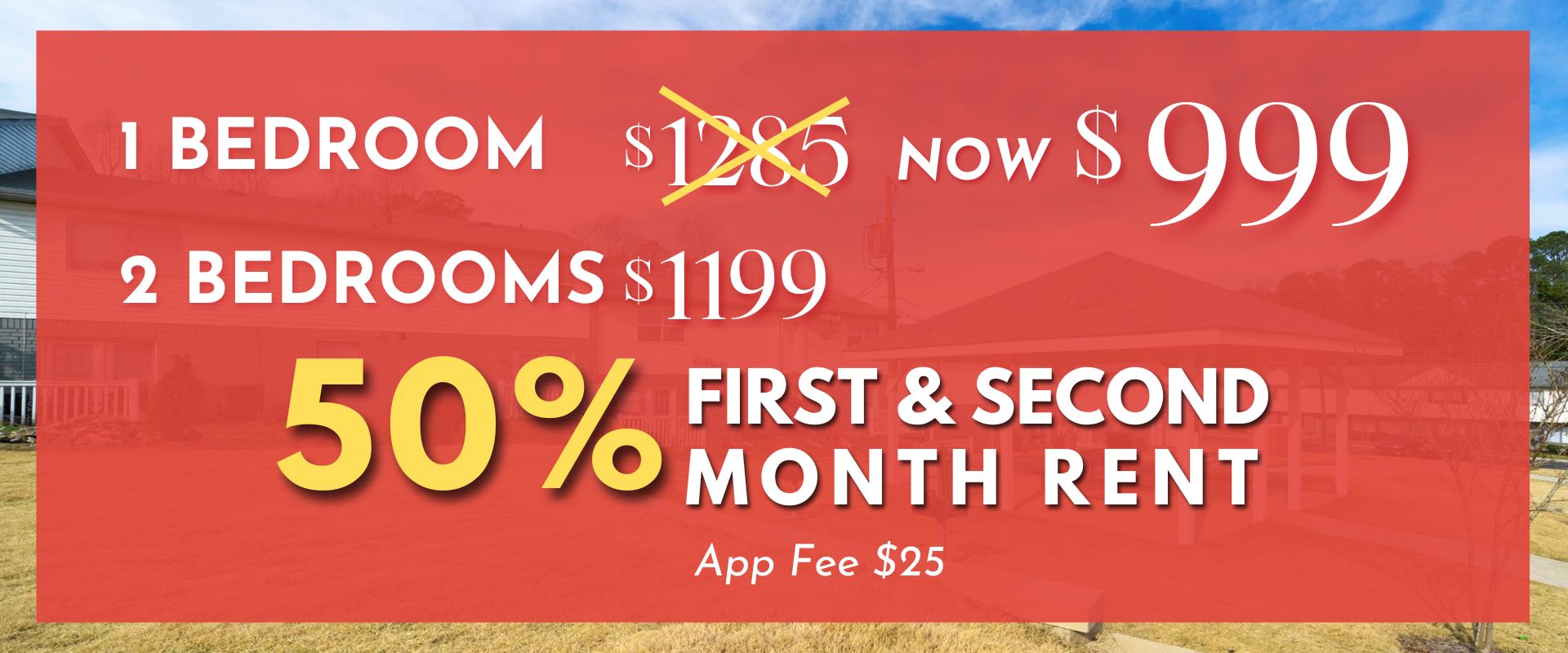 1 bedroom $999 2 bedroom $1199 50% off 1st month rent and the 2nd month rent app fee $25